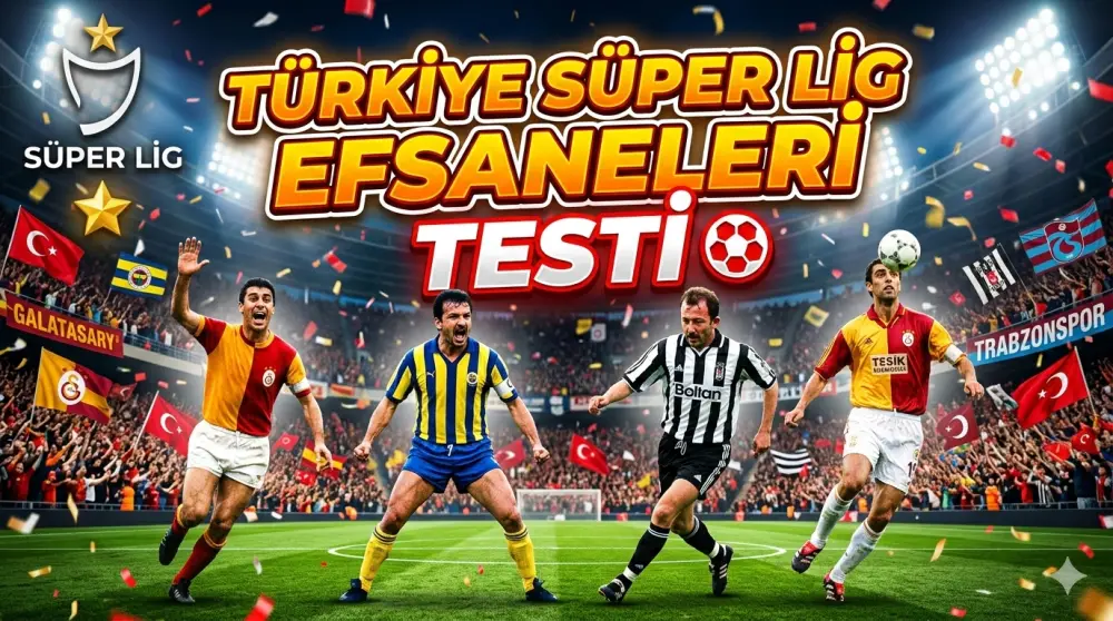 Türkiye Süper Lig Efsaneleri Testi ⚽